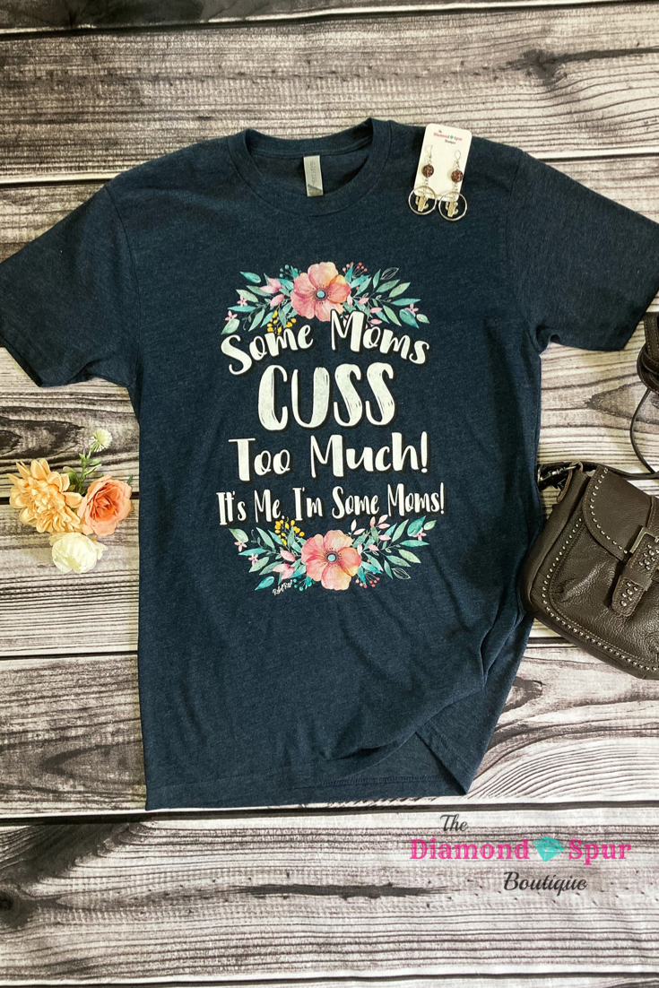 Some Moms Cuss Tee - The Diamond Spur Boutique