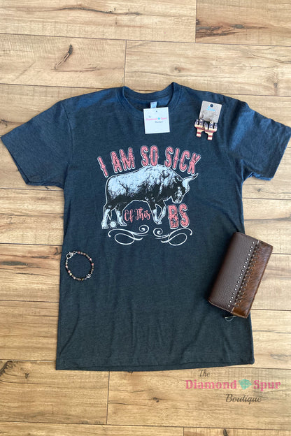 Sick Of This BS Graphic Tee - The Diamond Spur Boutique